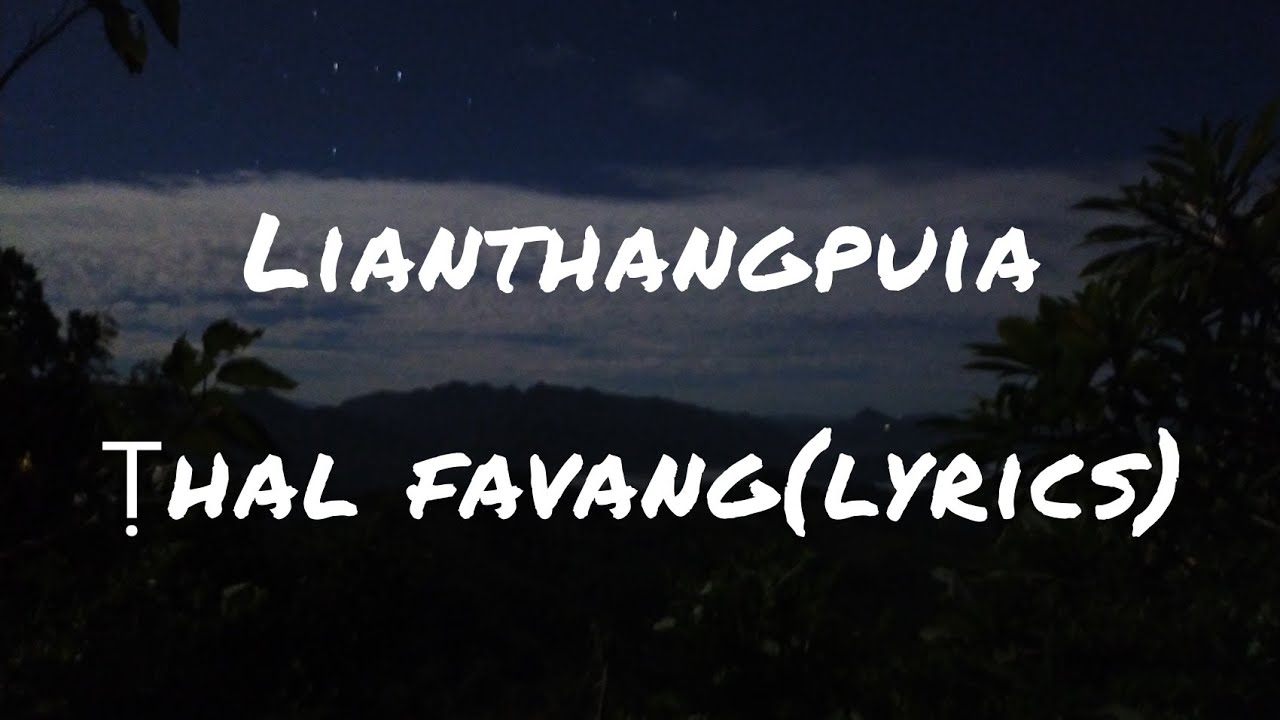 Lianthangpuia. Ṭhal favang lyrics