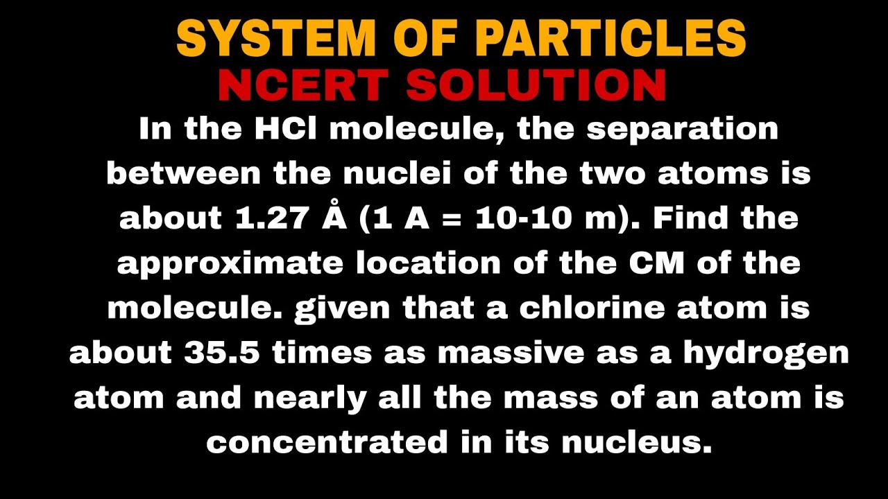 In the HCl molecule, the separation between the nuclei of the two atoms is about 1.27 Å (1 A = 10-10