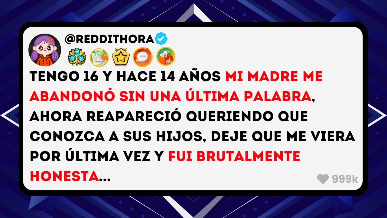 Tengo 16 y Hace 14 Años mi Madre me ABANDONÓ sin una Última Palabra, ahora REAPARECIÓ Queriendo...