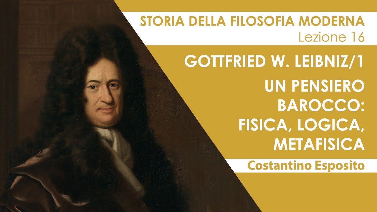 Lezione 16 - Gottfried W. Leibniz/1. Un pensiero barocco: fisica, logica, metafisica