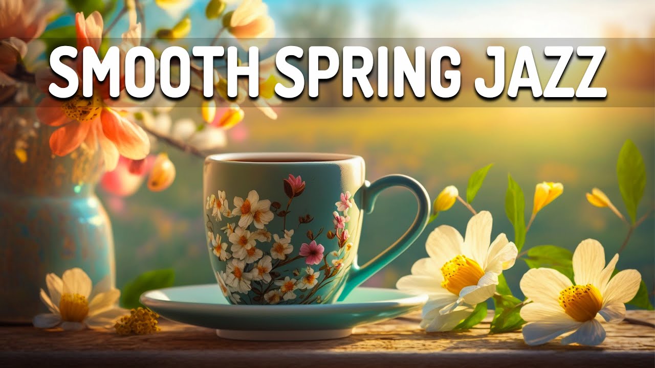 Smooth Spring Jazz - Sweet Spring Jazz and Elegant May Bossa Nova Music for Relaxing, Focus