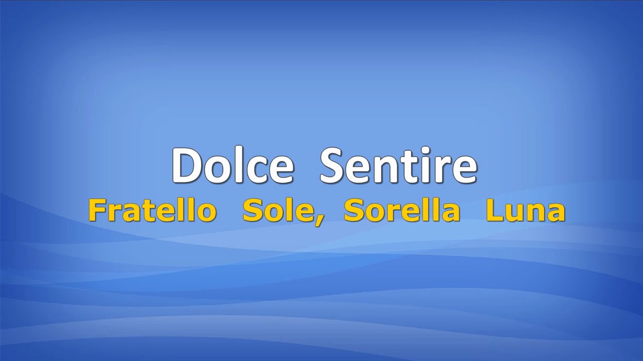 Dolce Sentire (Fratello Sole, Sorella Luna) con testo