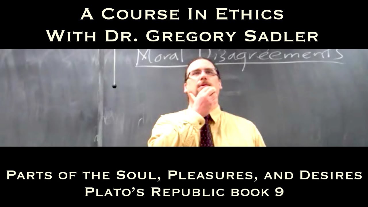 The Parts of the Soul, Their Pleasures, and Desires (Plato, Republic book 9) - A Course In Ethics
