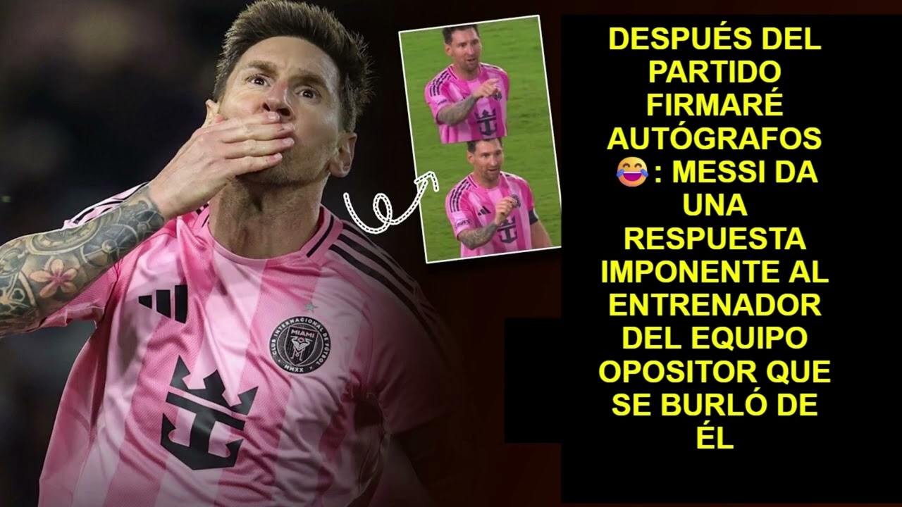 🚨 DESPUÉS DEL PARTIDO FIRMARÉ AUTÓGRAFOS 😂: MESSI DA UNA RESPUESTA IMPONENTE AL ENTRENADOR