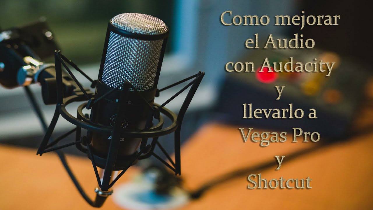 Como mejorar nuestra voz con Audacity, y llevarla a Vegas Pro y Shotcut
