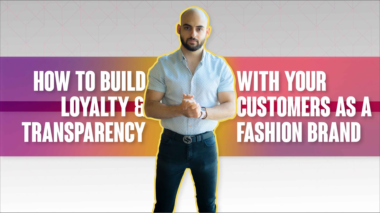 How To Build Loyalty & Transparency With Customers as a Fashion Brand