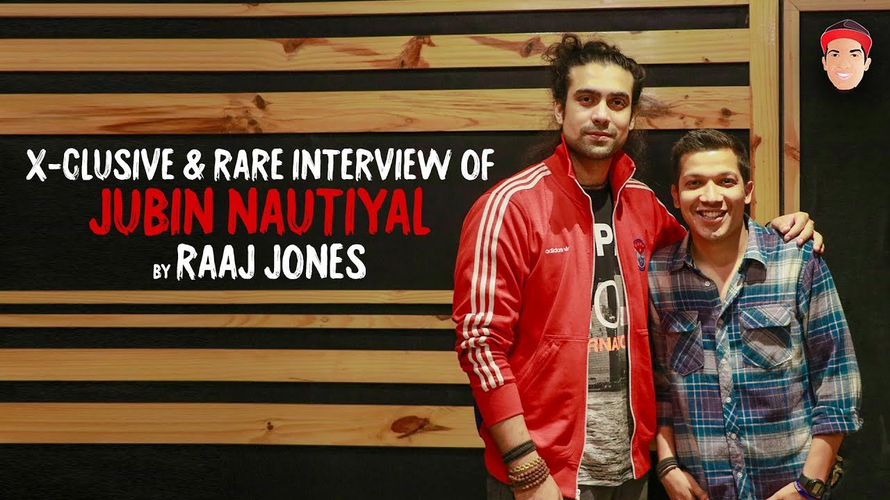 JUBIN NAUTIYAL - X- CLUSIVE & RARE INTERVIEW BY RAAJ JONES