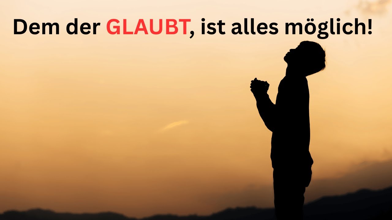 Dem der glaubt, ist alles m&ouml;glich! 
