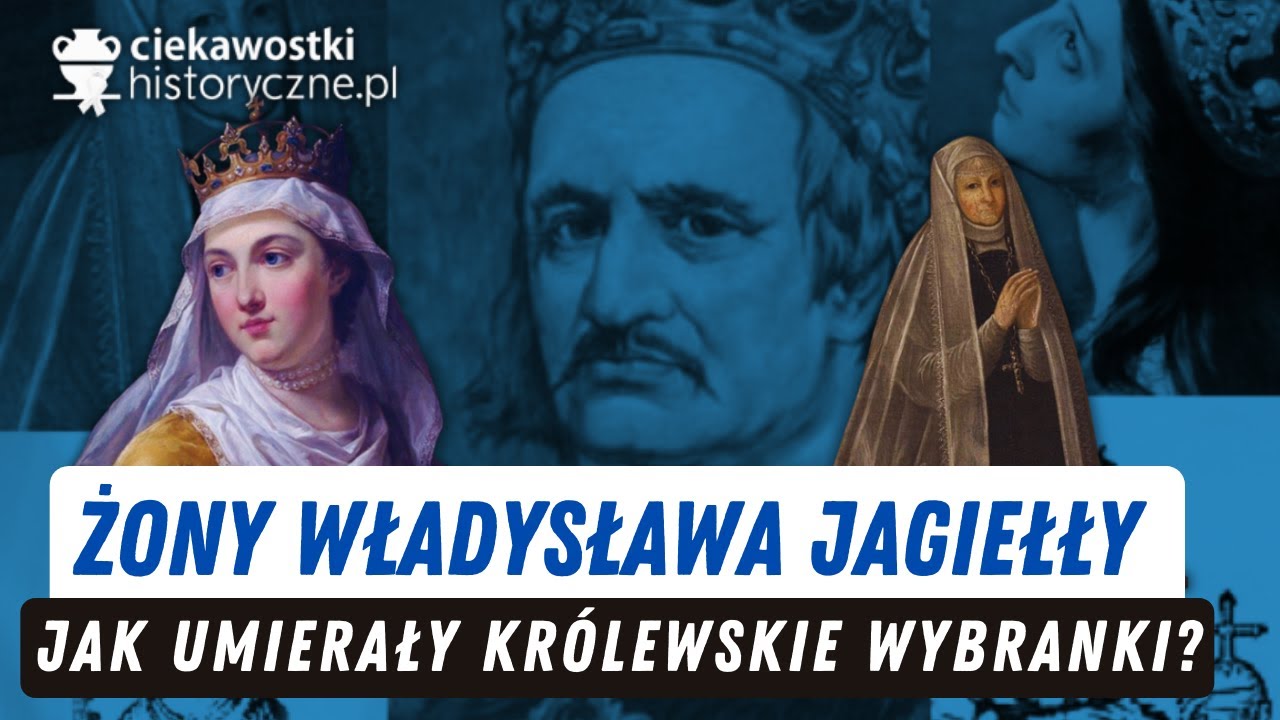 Żony Władysława Jagiełły. Jak umierały królewskie wybranki?