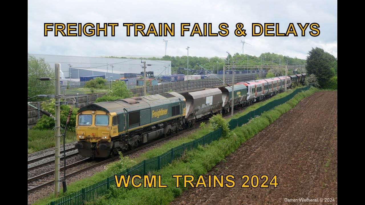 'Freight Train Fails & Delays'   WCML Trains 2024, DIRFT 14th May