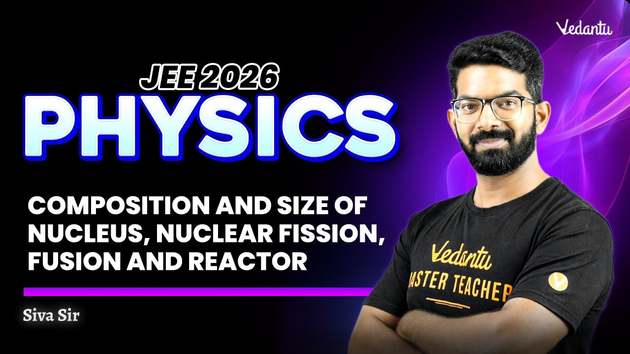 Composition and size of nucleus| nuclear fission| fusion and Reactor| Physics | JEE 2026 | Siva Sir
