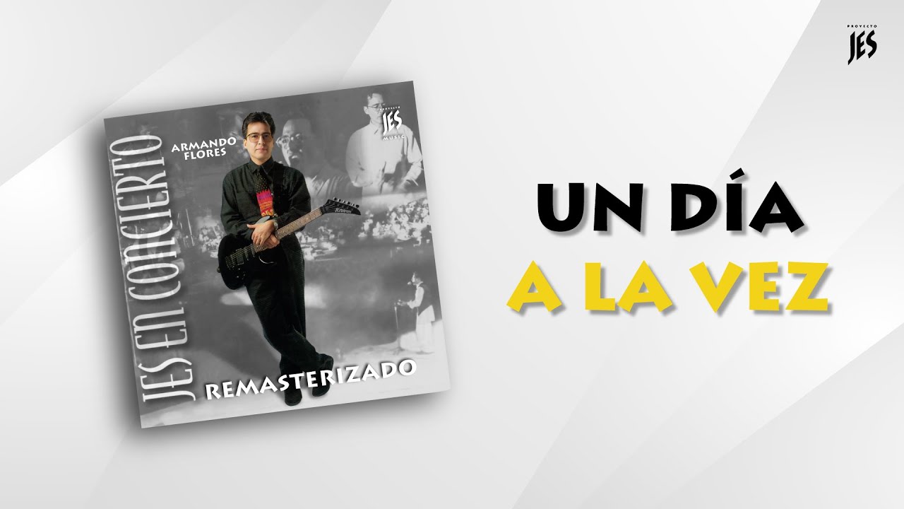 Un Día A La Vez | Proyecto Jes En Concierto - Remasterizado | Armando Flores