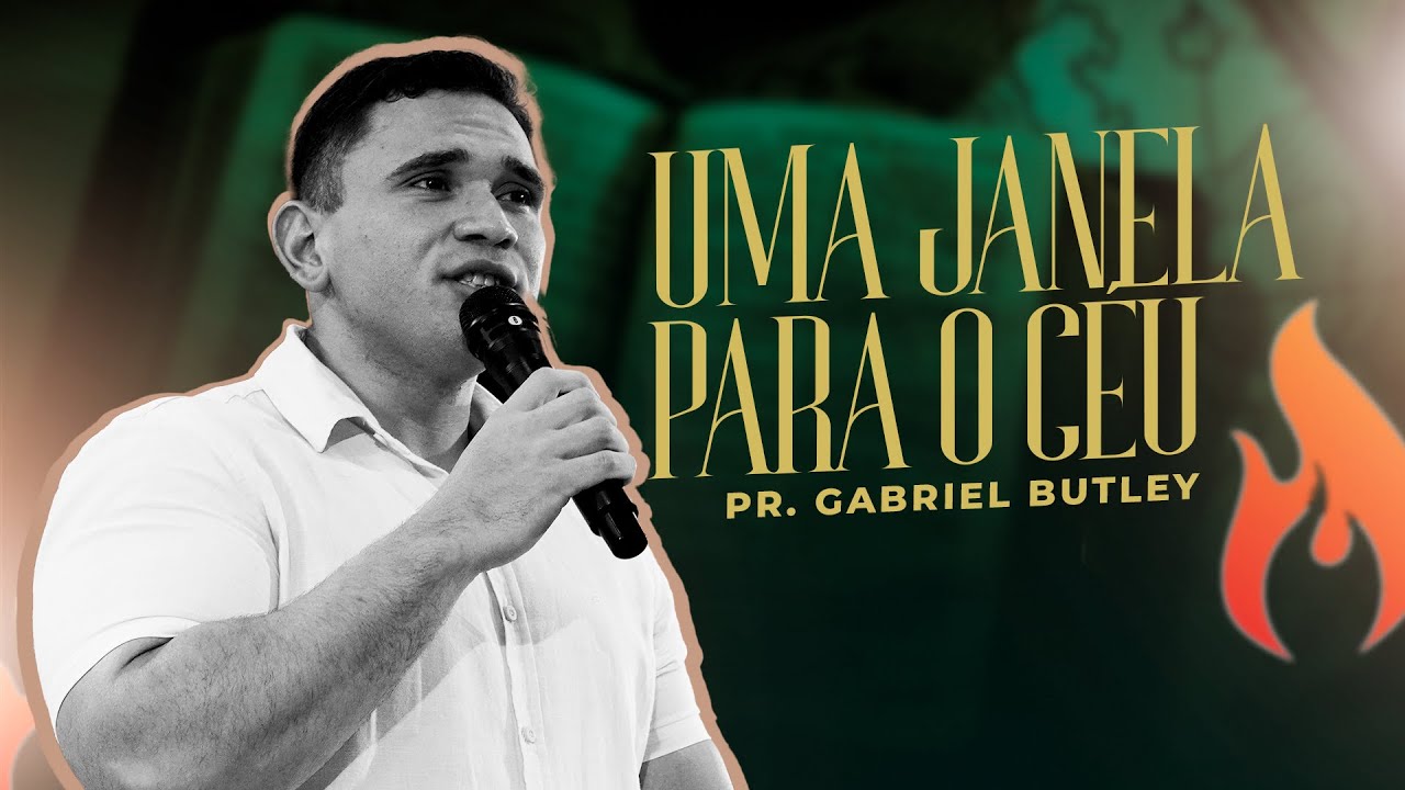 UMA JANELA PARA O CÉU -  PR. GABRIEL BUTLEY