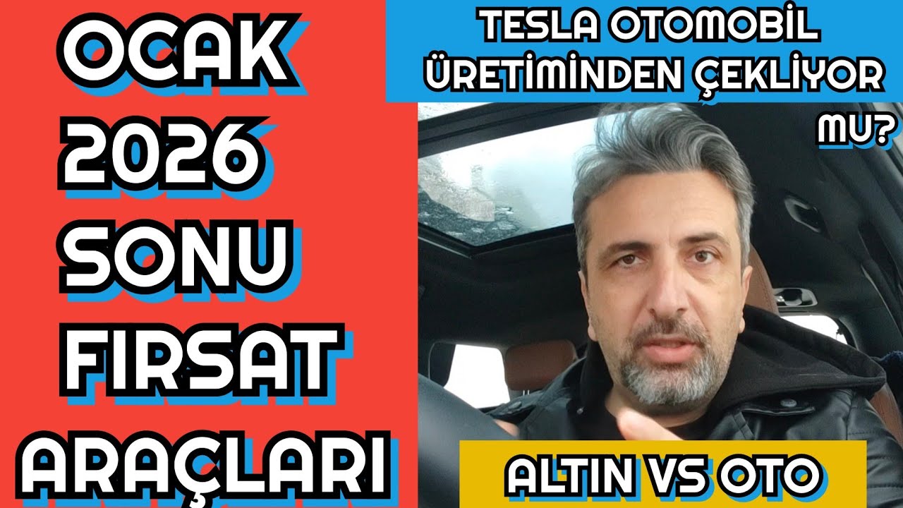OCAK 2026 SONU FIRSAT ARAÇLARI | ALTIN VE SIFIR ARAÇ SATIŞI | TESLA OTOMOBİL ÜRETİMİNİ BİTİYOR MU? 