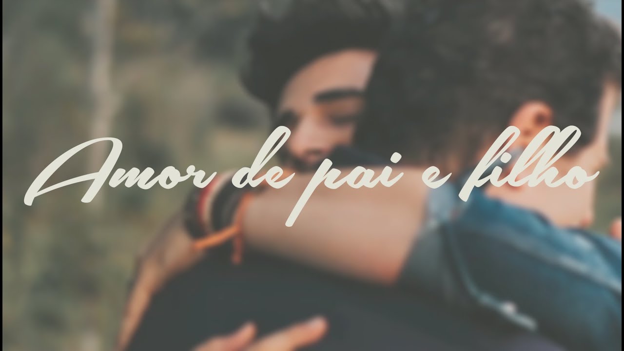 AMOR DE PAI E FILHO (ESPECIAL DIA DOS PAIS)
