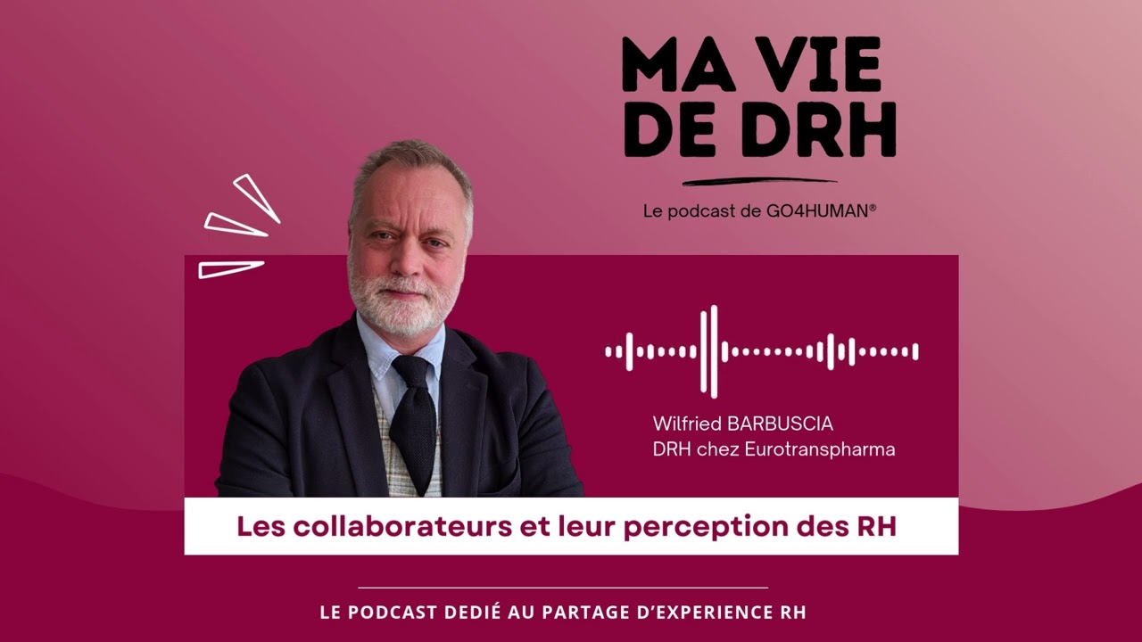 Les collaborateurs et leur perception des RH - PODCAST Ma vie de DRH - Wilfried BARBUSCIA