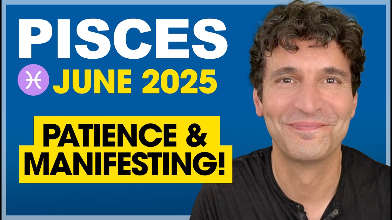 Pisces June 2025: Patience & Manifesting!