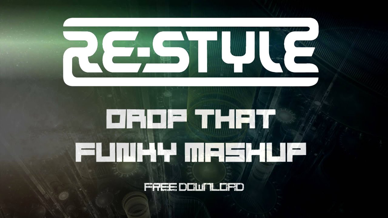 Re-Style - Drop That Funky Mashup