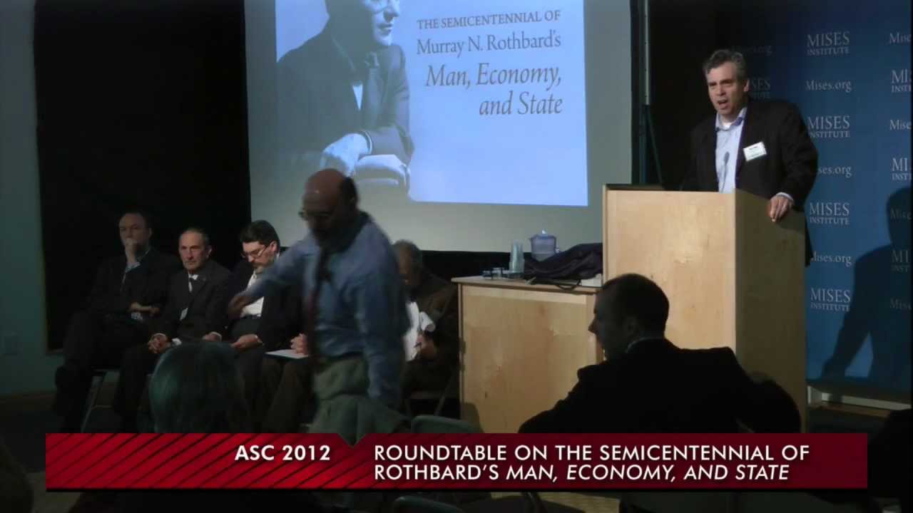 Roundtable on the Semicentennial of Rothbard's 'Man, Economy, and State' | ASC 2012