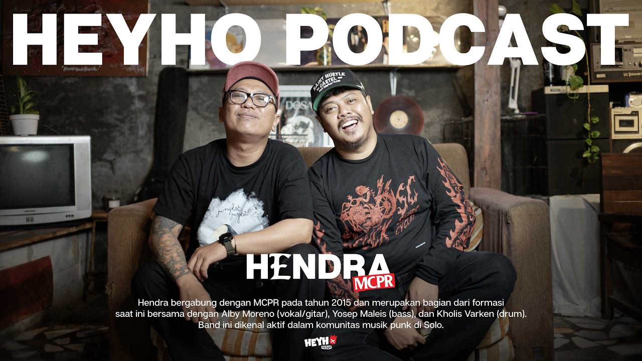 HEYHO PODCAST Eps #006 Hendra MCPR - Pendewasaan Seorang Berandal