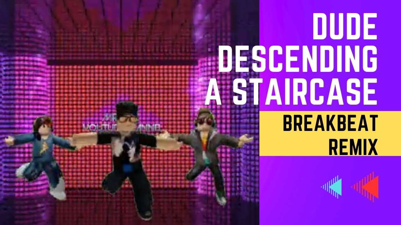 DUDE DESCENDING A STAIRCASE || BREAKBEAT REMIX
