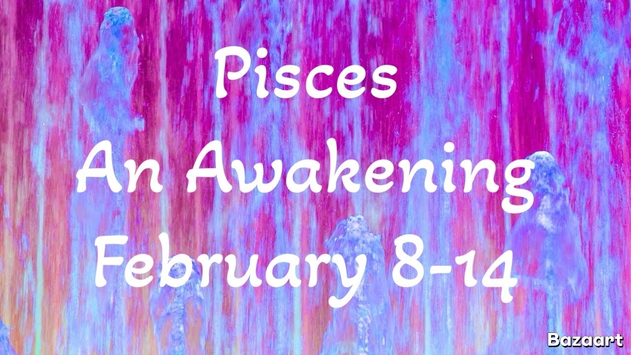 PISCES “WEEKLY” TAROT READING “An Awakening” February 8-14 2026