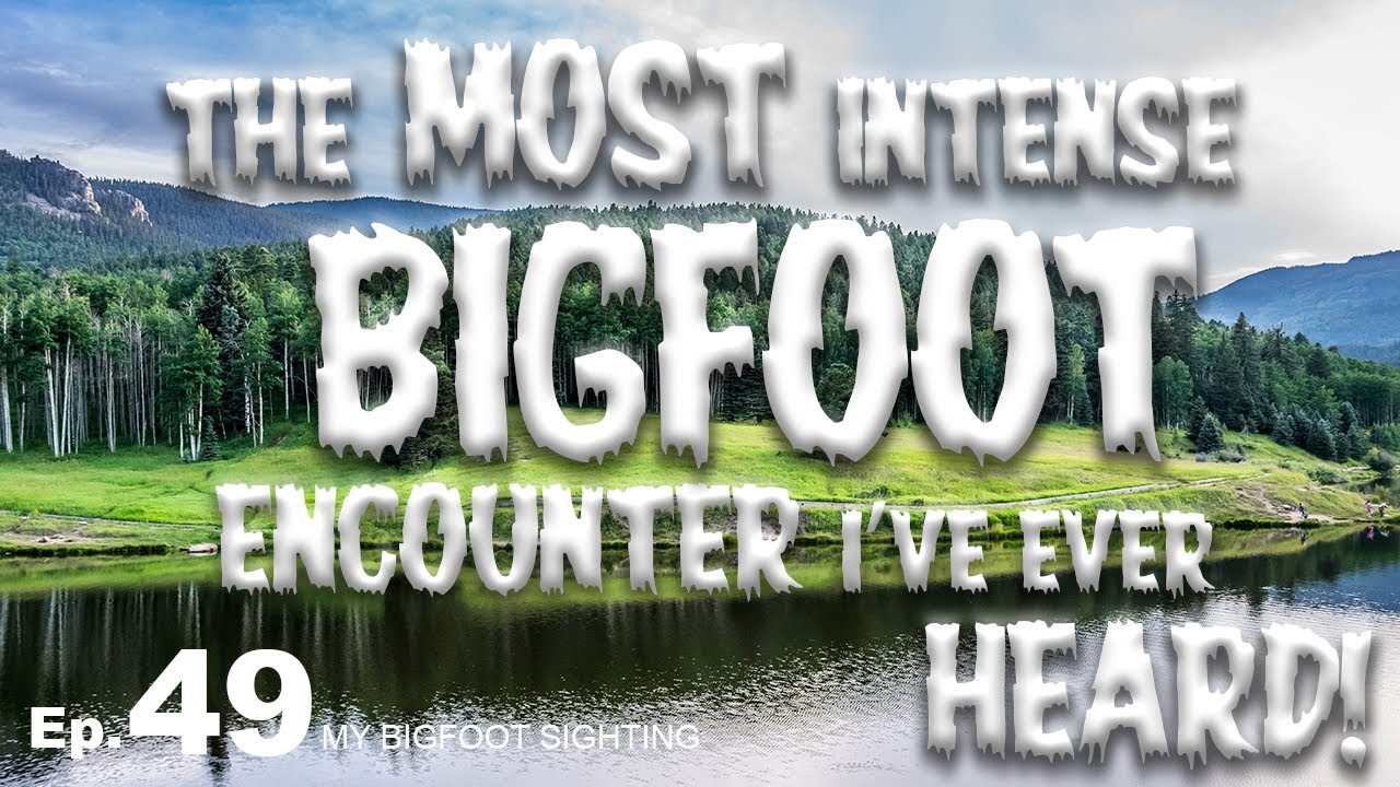 The Most Intense Bigfoot Encounter I’ve Ever Heard! - My Bigfoot Sighting Episode 49