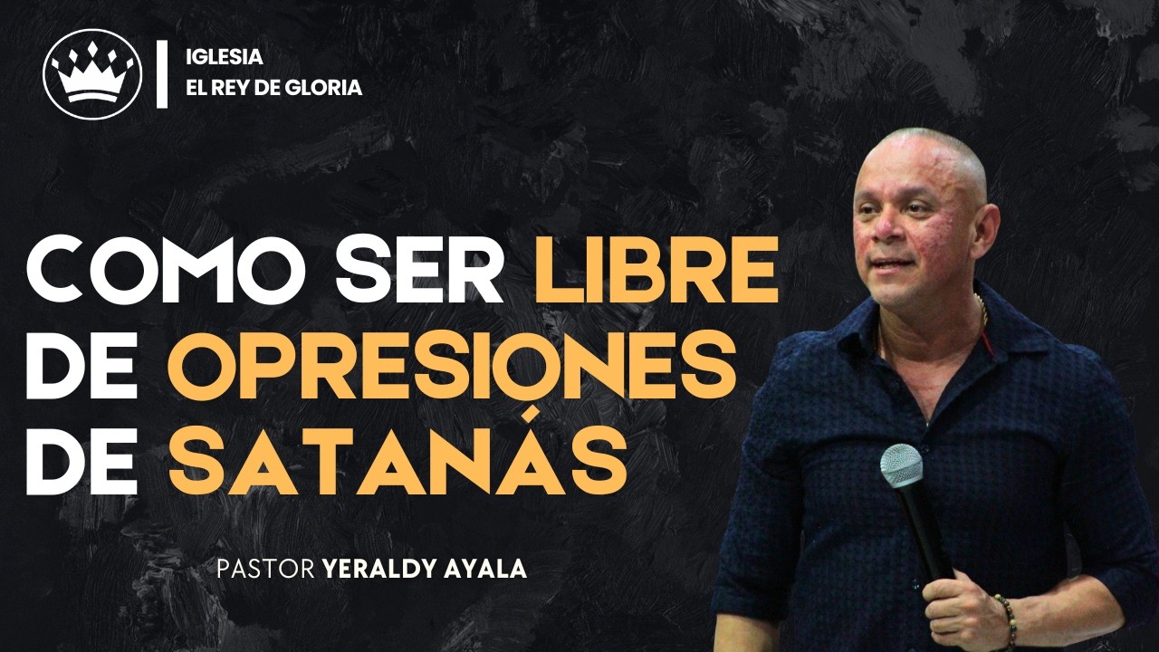 Como Ser Libres De Opresiones De Satanás / El Rey De Gloria #252 - Pastor Yeraldy Ayala