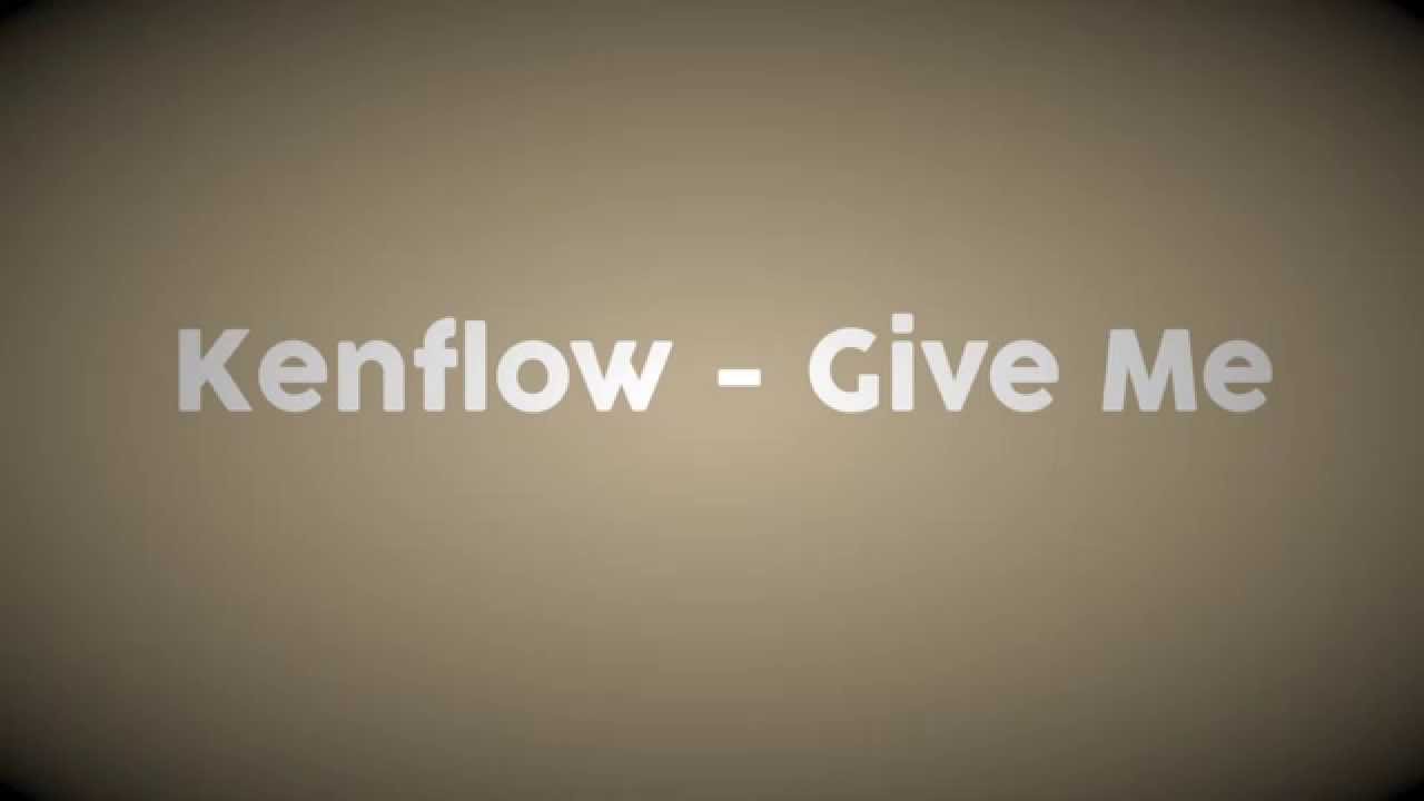 Kenflow - Give Me