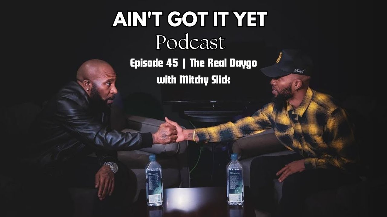 The Real Daygo with Mitchy Slick | Ain't Got It Yet Podcast | Episode 45