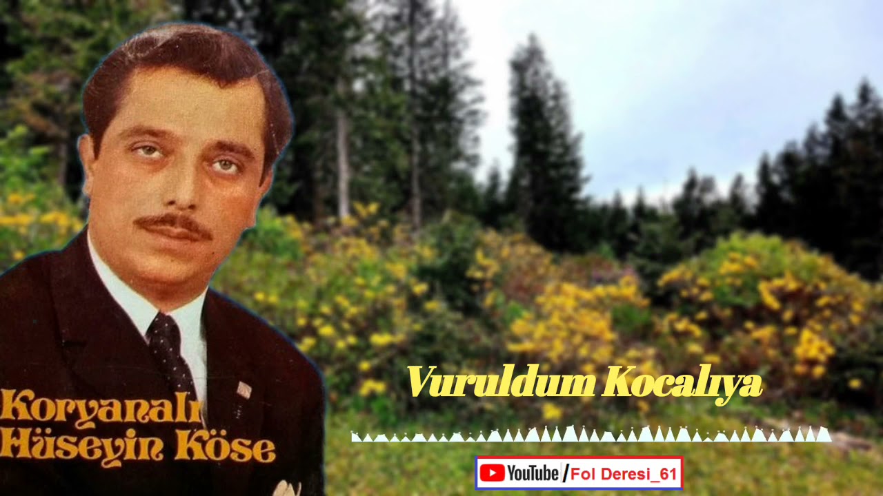 Koryana'lı Hüseyin KÖSE - Vuruldum Kocalıya ...