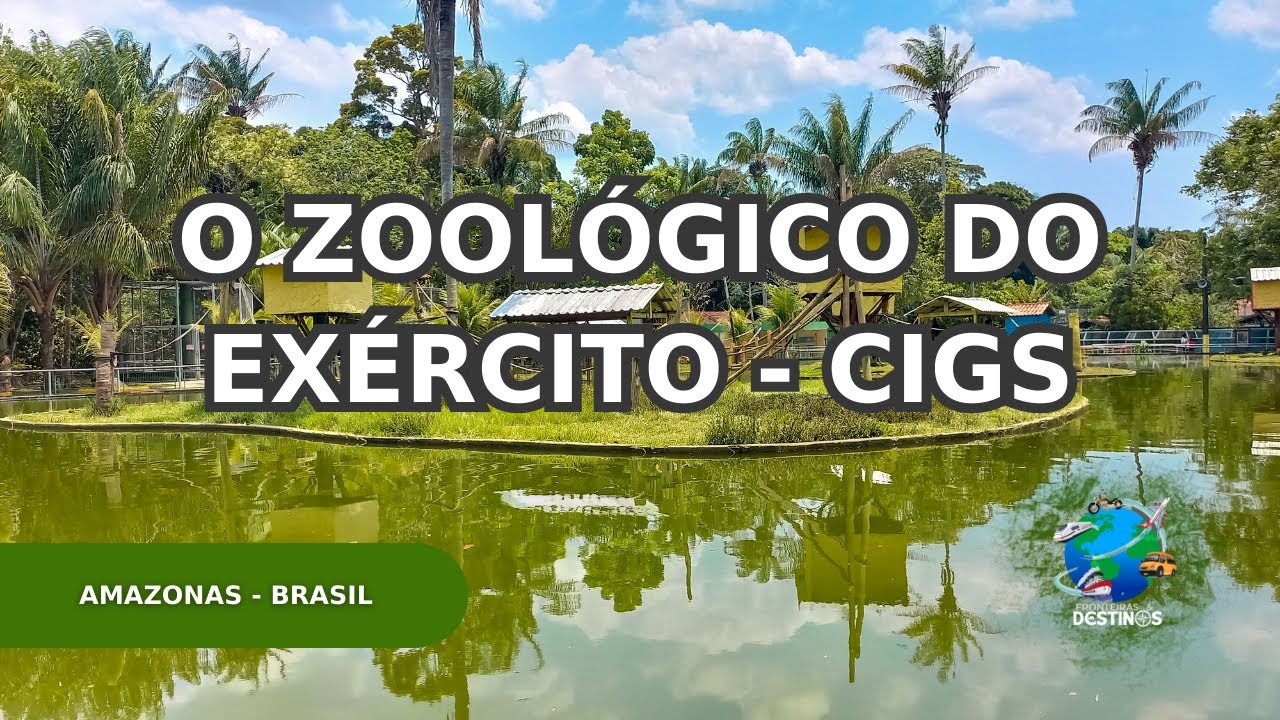 ZOOLÓGICO DO EXÉRCITO E O CENTRO DE INSTRUÇÃO DE GUERRA NA SELVA | CIGS | Fronteiras e Destinos