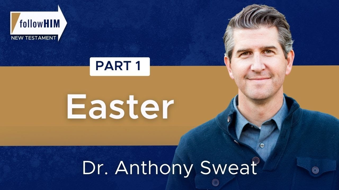 Easter: Part 1 || Dr. Anthony Sweat || Follow Him || Come Follow Me 2023