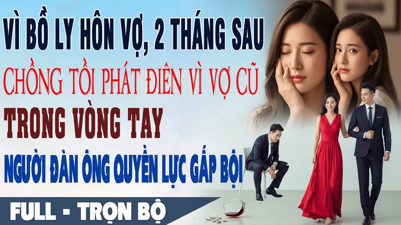 💕 Truyện Ngôn Tình VÌ BỒ LY HÔN VƠ 2 Tháng Sau Hắn PHÁT ĐIÊN Thấy Vợ Cũ Bên Người Quyền Lực Gấp Bội