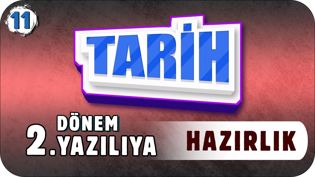 11. Sınıf Tarih 2.Dönem 2.Yazılıya Hazırlık #2023
