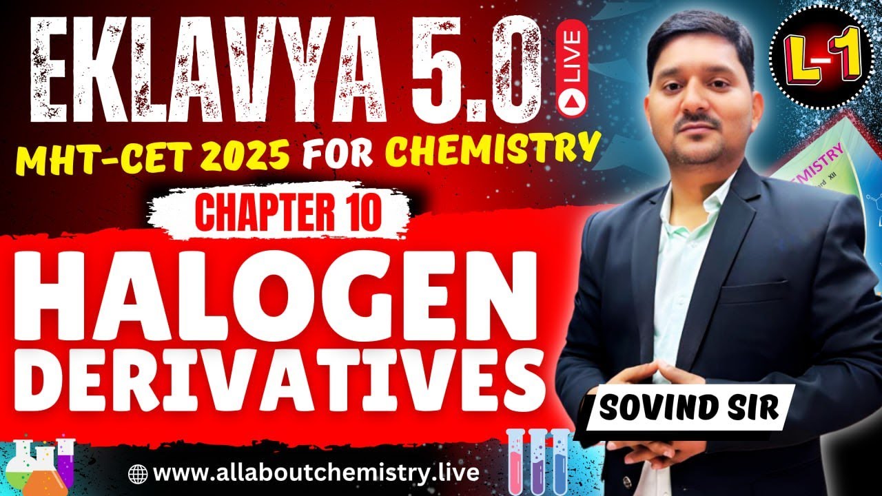 10. Halogen Derivatives | Lecture 1 | Eklavya 5.0 Batch | Sovind Sir | MHT-CET 2025