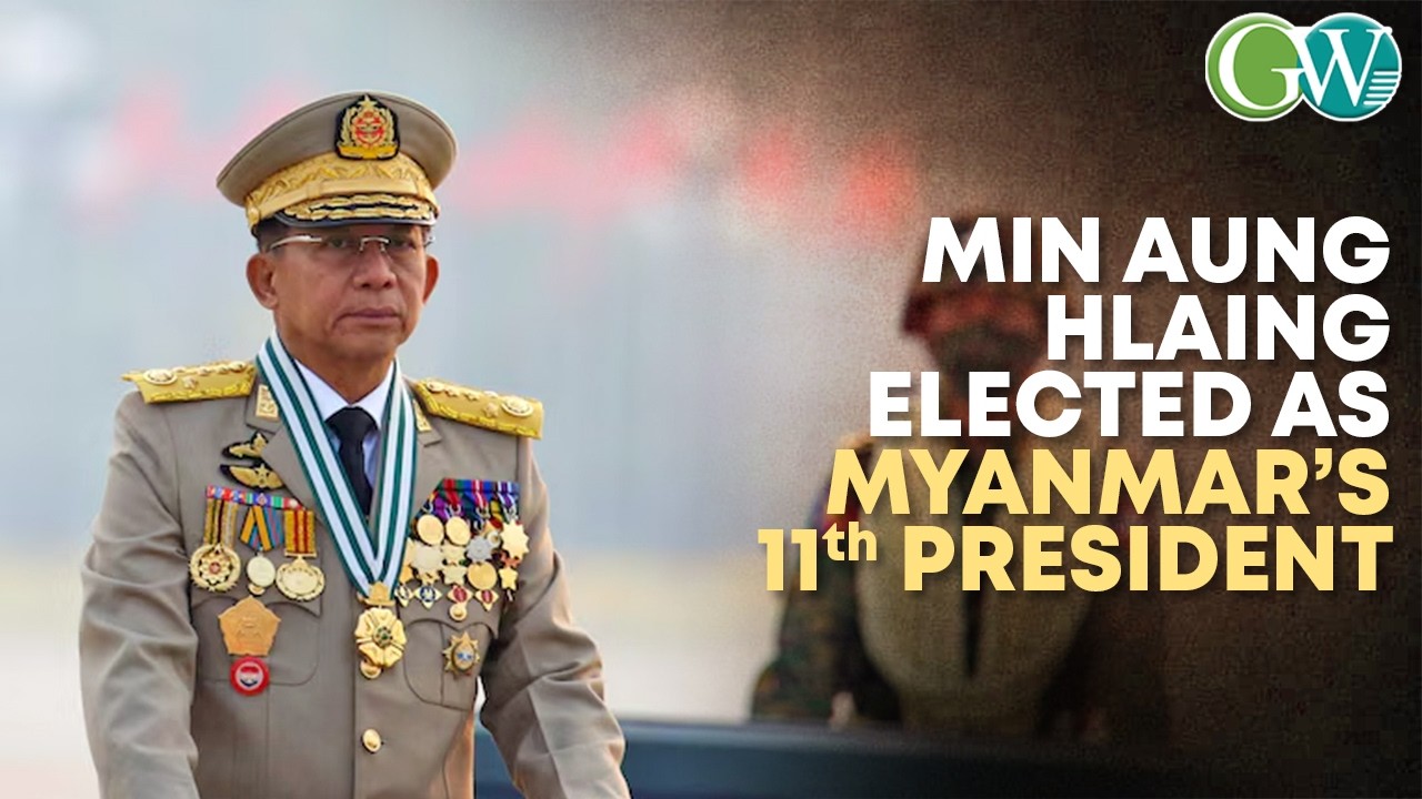 MYANMAR&rsquo;S COUP LEADER MIN AUNG HLAING ELECTED AS COUNTRY&rsquo;S 11th PRESIDENT