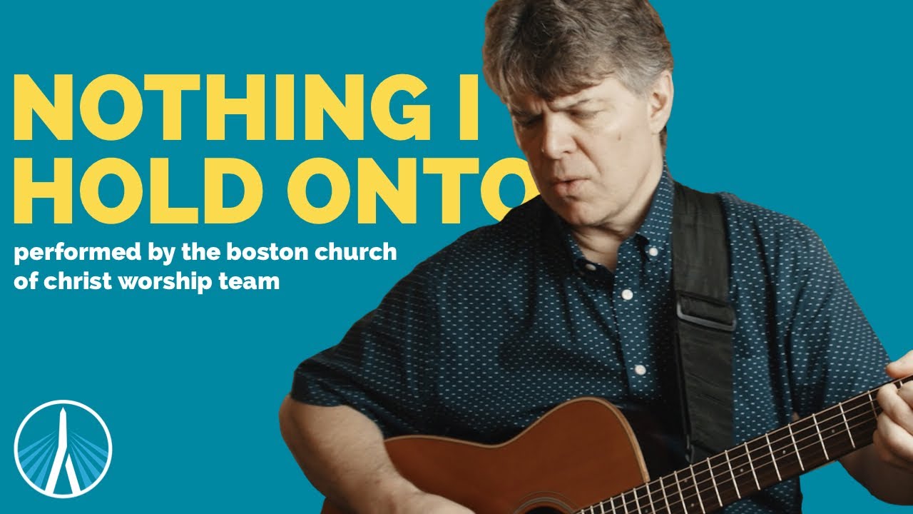 Nothing I Hold Onto | Boston Church