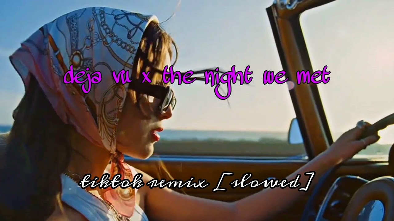 deja vu x the night we met - tiktok remix [slowed + reverb]