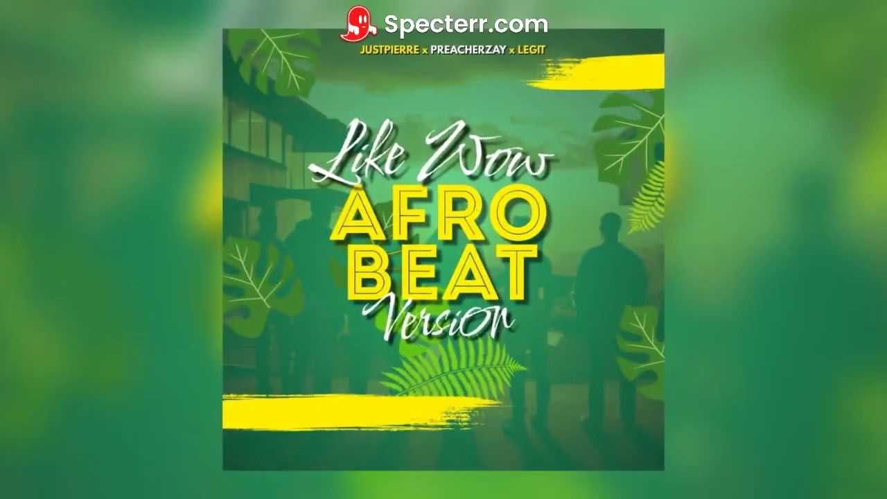 JustPierre - Like Wow (Afrobeat Version) ft. PreacherZay & Legit
