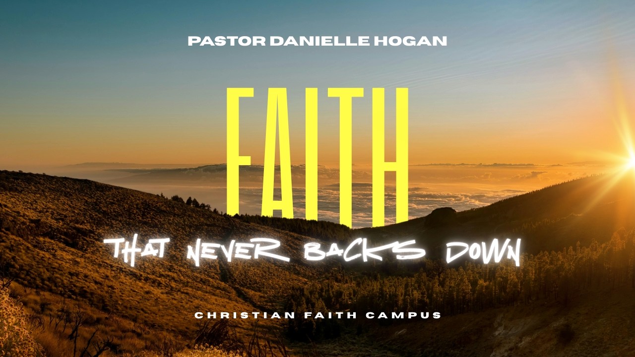 Faith That Never Backs Down, Pastor Danielle Hogan, Christian Faith Campus