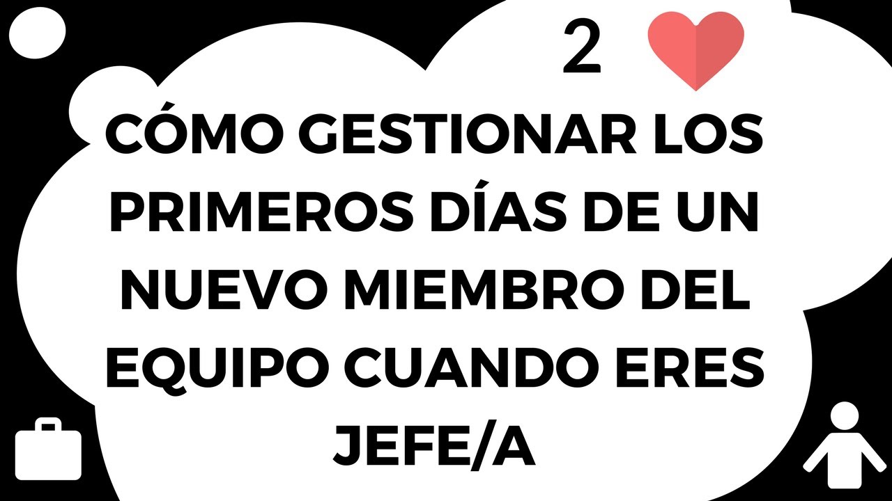 2#️⃣ Cómo gestionar los PRIMEROS DÍAS de un NUEVO MIEMBRO del EQUIPO cuando eres JEFE o JEFA