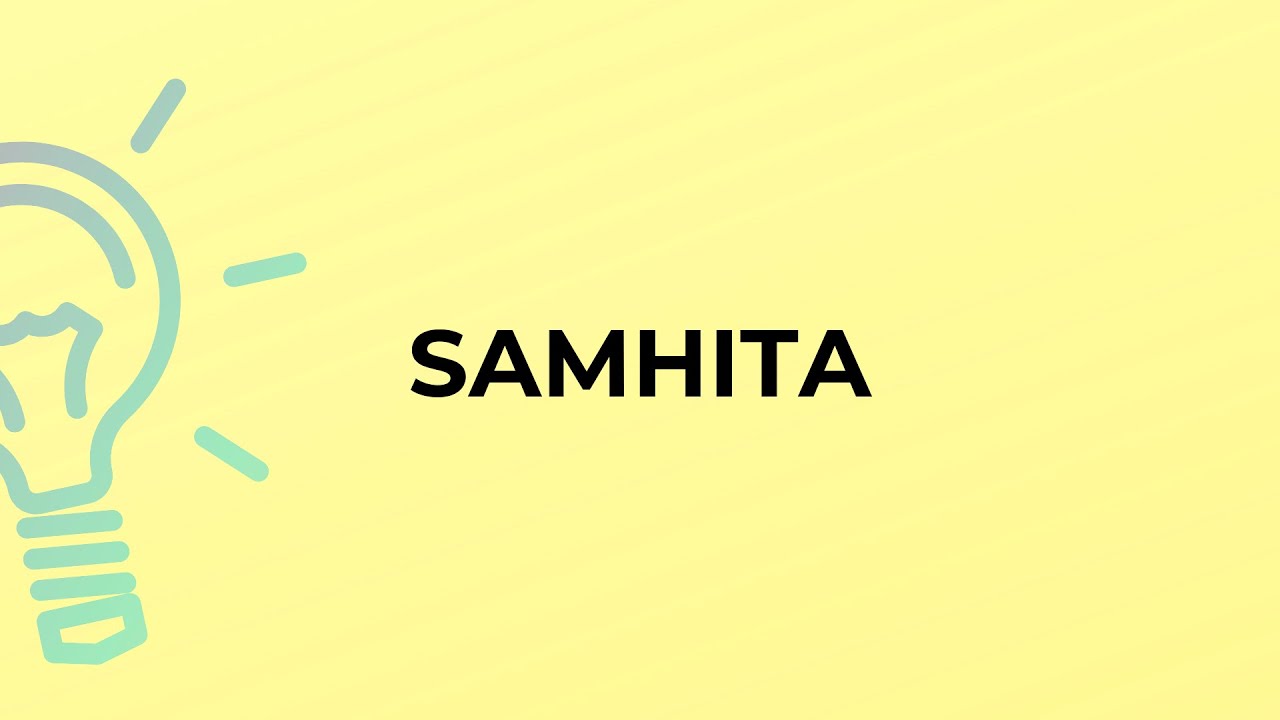 What is the meaning of the word SAMHITA?