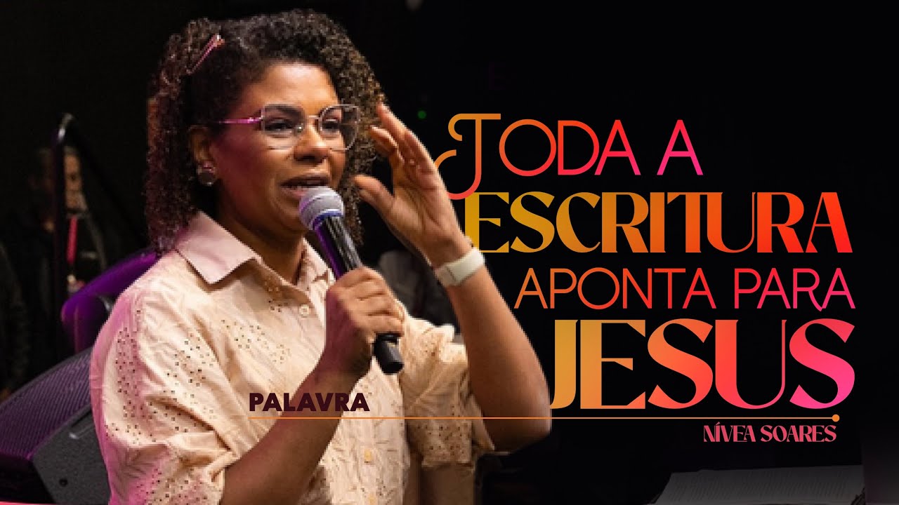 TODA A ESCRITURA APONTA PARA CRISTO | PALAVRA NÍVEA SOARES CFAN FIRE 2025