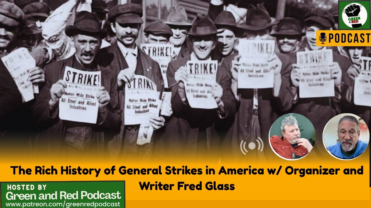 The Rich History of General Strikes in America w/ Organizer and Writer Fred Glass