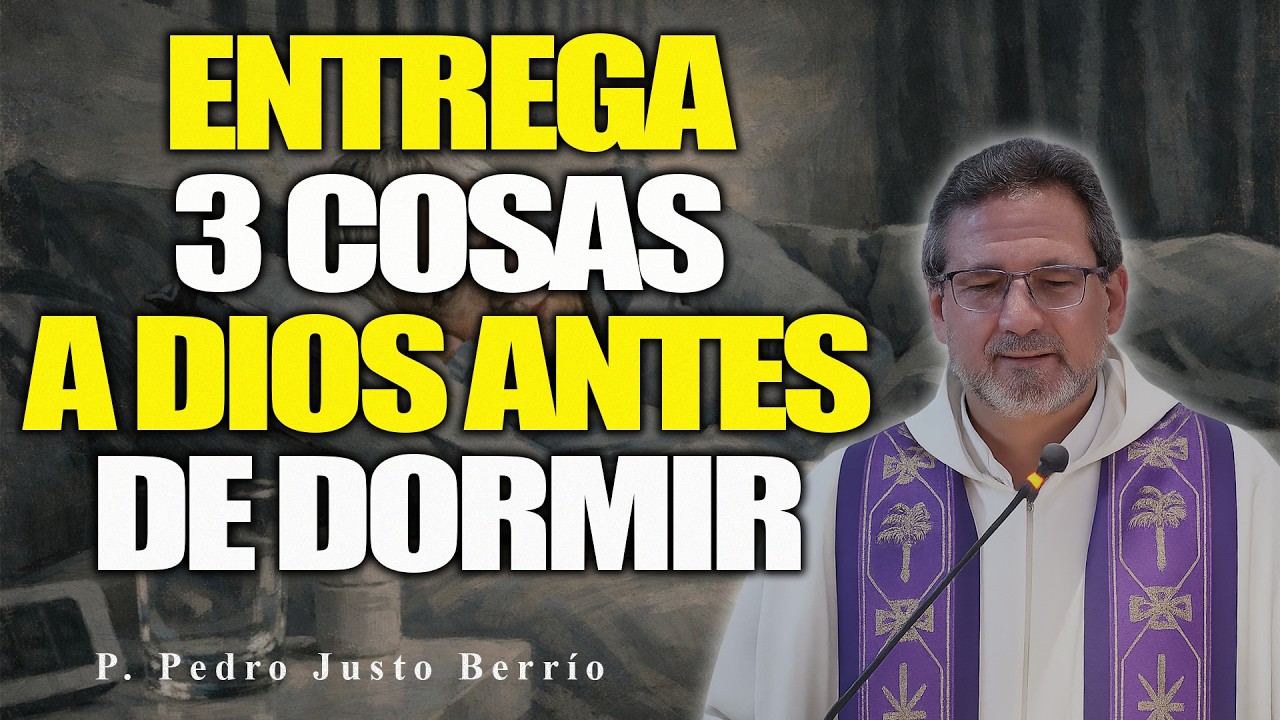 DI ESTAS 3 COSAS A DIOS ANTES DE DORMIR Y TU ALMA DESCANSARÁ | P. Pedro Justo Berrío