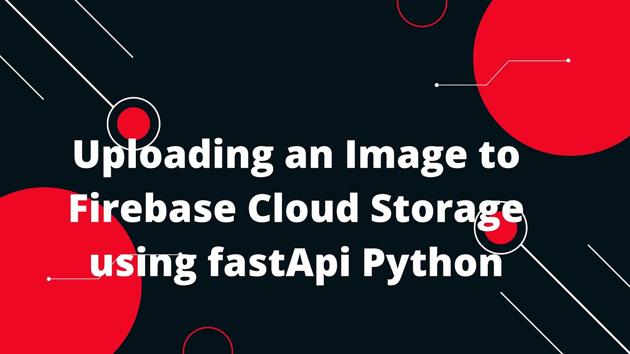 Python FastAPI Tutorial #27 Uploading an Image to Firebase Cloud Storage using fastApi Python