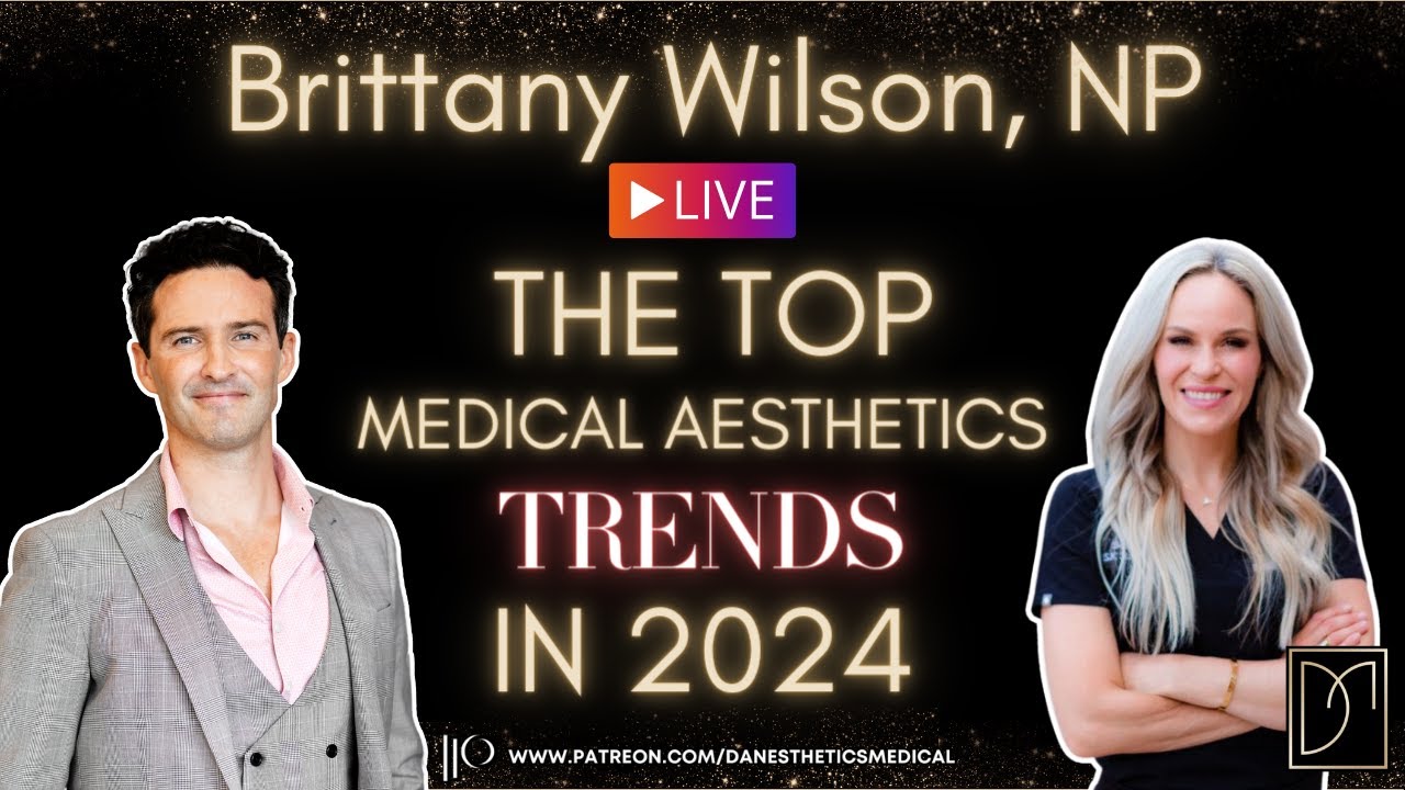 Brittany Wilson, NP - The TOP TRENDS in Medical Aesthetics for 2024!