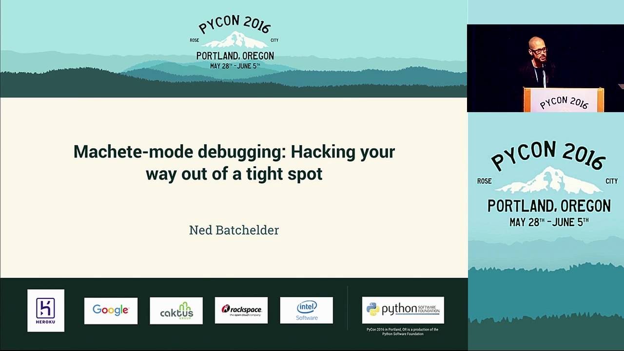 Ned Batchelder - Machete-mode debugging: Hacking your way out of a tight spot - PyCon 2016
