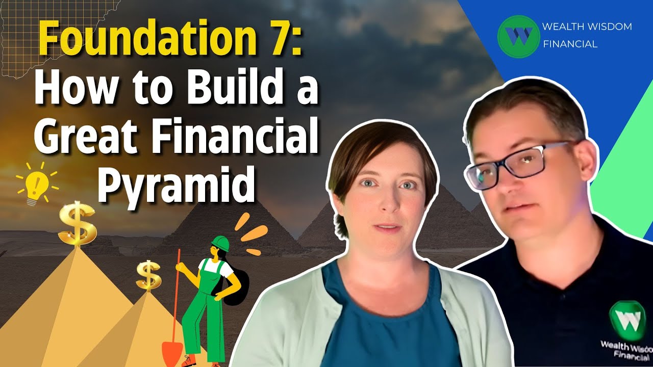 How to Build a Great Financial Pyramid (Foundation 7)